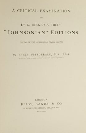 Critical Examination of Dr. G. Birkbeck Hill’s “Johnsonian” Editions issued by the Clarendon Press, Oxford, A