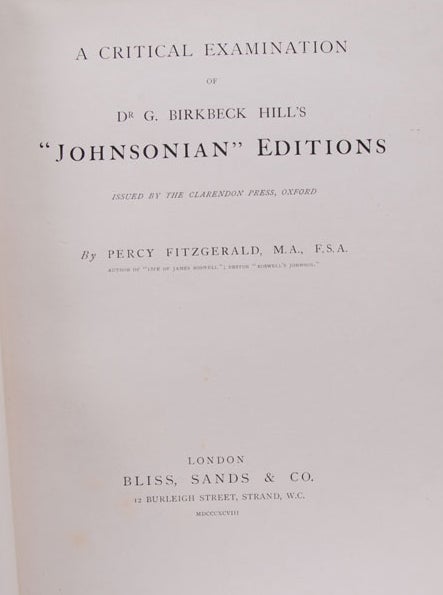 Item #00874 Critical Examination of Dr. G. Birkbeck Hill’s “Johnsonian” Editions Issued by the Clarendon Press, Oxford, A. Samuel JOHNSON, Percy Fitzgerald, G. Birkbeck Hill.