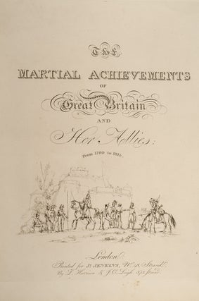Martial Achievements of Great Britain and Her Allies; from 1799 to 1815, The