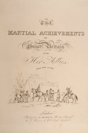 Martial Achievements of Great Britain and Her Allies; from 1799 to 1815, The
