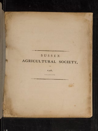 Proceedings of the Sussex Agricultural Society, from its Institution, to 1798, inclusive.