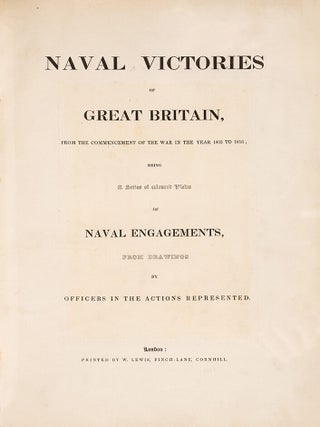 Naval Victories of Great Britain, from the Commencement of the War in the Year 1803 to 1816;