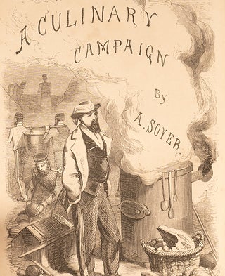 Item #05754 Soyer's Culinary Campaign. Being historical reminiscences of the late war. Alexis SOYER