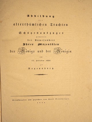 Abbildung der alterthümlichen Trachten des Schützenauszuges gehalten bei Anwesenheit Ihrer Majestäten des Königs und der Königin am 17. Oktober 1830 zu Regensburg