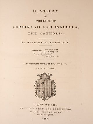 [Works] History of the Reign of Ferdinand and Isabella; History of the Conquest of Peru; History of the Conquest of Mexico; Biographical and Critical Miscellanies; History of the Reign of Charles the Fifth; History of the Reign of Philip the Second; Life of William Hickling Prescott